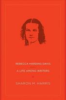 Rebecca Harding Davis: A Life Among Writers