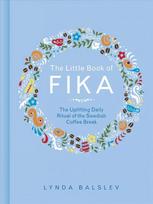 Little Book of Fika: The Uplifting Daily Ritual of the Swedish Coffee Break