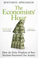 Economists' Hour: How the False Prophets of Free Markets Fractured Our Society