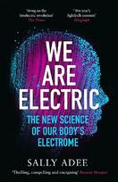 We Are Electric: The New Science of Our Bodys Electrome Main