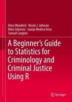 Beginner's Guide to Statistics for Criminology and Criminal Justice Using R 1st ed. 2021