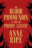 Blood Communion: A Tale of Prince Lestat (The Vampire Chronicles 13)