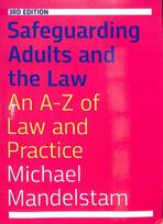 Safeguarding Adults and the Law, Third Edition: An A-Z of Law and Practice