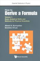 How To Derive A Formula - Volume 1: Basic Analytical Skills And Methods For Physical Scientists