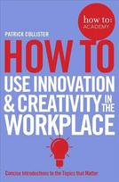 How To Use Innovation and Creativity in the Workplace Main Market Ed.