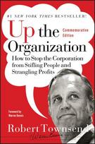 Up the Organization: How to Stop the Corporation from Stifling People and Strangling Profits Commemorative Edition