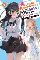 I May Be a Guild Receptionist, but I'll Solo Any Boss to Clock Out on Time, Vol. 5 (light novel)