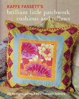 Kaffe Fassetts Brilliant Little Patchwork Cushions and Pillows: 20 Patchwork Projects Using Kaffe Fassett Fabrics