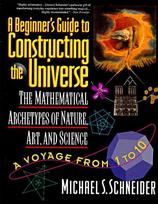 The Beginners Guide to Constructing the Universe: The Mathematical Archetypes of Nature, Art, and Science