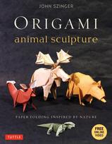 Origami Animal Sculpture: Paper Folding Inspired by Nature: Fold and Display Intermediate to Advanced Origami Art Origami Book with 22 Models and Online Video Instructions