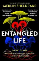 Entangled Life: The smash-hit Sunday Times bestseller that will transform your understanding of our planet and life itself.