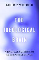 The Ideological Brain: How Rigid Beliefs Harm Our Minds & Bodies - And Why It Matters