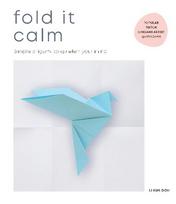 Fold It Calm: Simple origami to quieten your mind