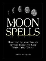 Moon Spells: How to Use the Phases of the Moon to Get What You Want illustrated edition