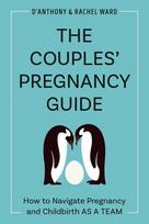 Couple's Pregnancy Guide: How to Navigate Pregnancy and Childbirth as a Team