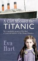 Girl Aboard the Titanic: The Remarkable Memoir of Eva Hart, a 7-year-old Survivor of the Titanic Disaster