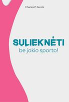 Sulieknėti be jokio sporto - Charles P. Karolis