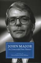 John Major: An Unsuccessful Prime Minister?: Reappraising John Major