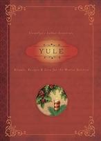 Yule: Rituals, Recipes and Lore for the Winter Solstice