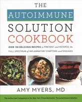 Autoimmune Solution Cookbook: Over 150 Delicious Recipes to Prevent and Reverse the Full Spectrum of Inflammatory Symptoms and Diseases