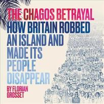 Chagos Betrayal: How Britain Robbed an Island and Made Its People Disappear