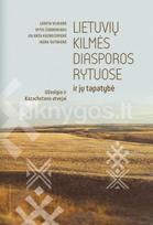 Lietuvių kilmės diasporos Rytuose ir jų tapatybė. Užvolgio ir Kazachstano atvejai - Loreta Vilkienė, Vytis Čiubrinskas, Jolanta Kuznecovienė, Irena Šutinienė