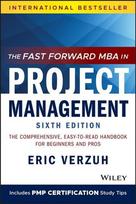 Fast Forward MBA in Project Management: The Comprehensive, Easy-to-Read Handbook for Beginners and Pros 6th Edition