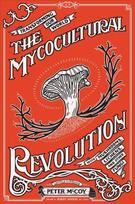 Mycocultural Revolution: Transforming Our World with Mushrooms, Lichens, and Other Fungi Abridged edition
