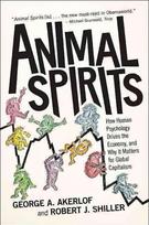 Animal Spirits: How Human Psychology Drives the Economy, and Why It Matters for Global Capitalism Revised edition