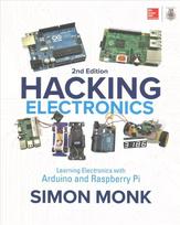 Hacking Electronics: Learning Electronics with Arduino and Raspberry Pi, Second Edition 2nd edition