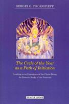 Cycle of the Year as a Path of Initiation Leading to an Experience of the Christ Being: An Esoteric Study New edition