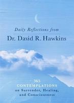 Daily Reflections from Dr. David R. Hawkins: 365 Contemplations on Surrender, Healing and Consciousness