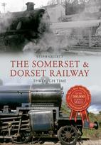 Somerset & Dorset Railway Through Time