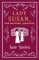 Lady Susan, The Watsons, Sanditon