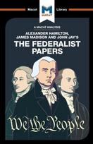 Analysis of Alexander Hamilton, James Madison, and John Jay's The Federalist Papers