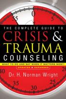 The Complete Guide to Crisis & Trauma Counseling – What to Do and Say When It Matters Most!