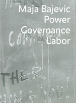 Maja Bajevic: Power Governance Labor