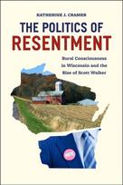 Politics of Resentment – Rural Consciousness in Wisconsin and the Rise of Scott Walker