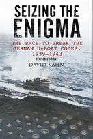 Seizing the Enigma: The Race to Break the German U-Boat Codes, 1933-1945