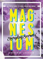 Magnesium: Everyday Secrets