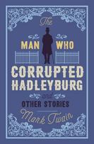 Man That Corrupted Hadleyburg and Other Stories