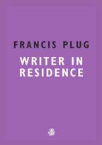 Francis Plug: Writer in Residence