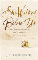 She Walked Before Us – Grace, Courage, and Strength from 12 Women of the Old Testament
