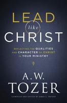 Lead like Christ – Reflecting the Qualities and Character of Christ in Your Ministry