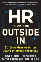 HR from the Outside In: Six Competencies for the Future of Human Resources