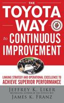 Toyota Way to Continuous Improvement:  Linking Strategy and Operational Excellence to Achieve Superior Performance