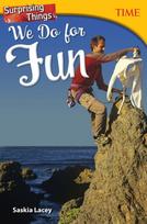Surprising Things We Do for Fun