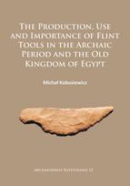 Production, Use and Importance of Flint Tools in the Archaic Period and the Old Kingdom in Egypt