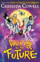 Which Way To The Future, The out-of-this-world new series from the author of HOW TO TRAIN YOUR DRAGON