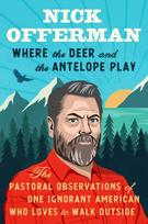 Where the Deer and the Antelope Play, The Pastoral Observations of One Ignorant American Who Loves to Walk Outside